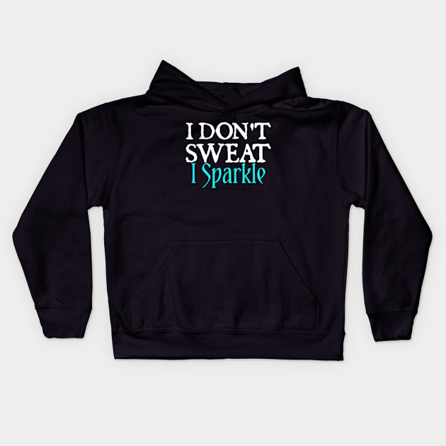 I Don't Sweat I Sparkle Kids Hoodie by  hal mafhoum?